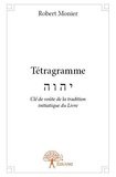 Robert Monier - Tétragramme - Clé de voûte de la tradition initiatique du Livre.