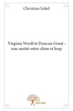 Christian Soleil - Virginia woolf et duncan grant : une amitié entre chien et loup.