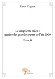 Pierre Cognez - Le vingtième siècle - Genèse des grandes peurs de l'an 2000 Tome 2.