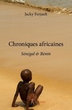 Jacky Ferjault - Chroniques africaines - Sénégal &amp; Bénin.