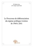 Bedou jean et pr adjo guebi no Pr et Guébi-noël Adjo - Le processus de différenciation du régime politique ivoirien de 1960 à 2011.