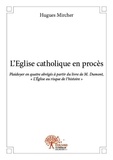 Hugues Mircher - L’eglise catholique en procès - impression noir et blanc - Plaidoyer en quatre abrégés à partir du livre de M. Dumont, « L’Église au risque de l’histoire ».