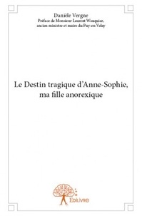 Danièle Vergne - Le destin tragique d'Anne-Sophie, ma fille anorexique.