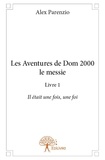 Alex Parenzio - Les aventures de Dom 2000, le messie 1 : Les aventures de dom 2000 le messie - Livre 1.