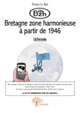 Ner patrick Le - Bzh : bretagne zone harmonieuse à partir de 1946.