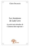 Claire Decourty - Les aventures de lady love - La suite tant attendue de « L’amour dure sept ans ».