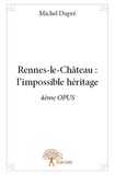 Michel Dupré - Rennes-le-Château 4 : Rennes le château : l'impossible héritage - 4ème OPUS.