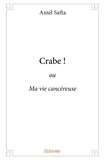 Amel Safta - Crabe ! - ou Ma vie cancéreuse.