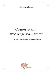 Christian Soleil - Conversations avec angelica garnett - Sur les traces de Bloomsbury.