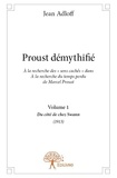 Jean Adloff - Proust démythifié 1 : Proust démythifié, volume 1 - À la recherche des « sens cachés » dans À la recherche du temps perdu de Marcel Proust, Du côté de chez Swann (1913).
