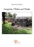 Jean-Yves Demers - Gaspésie, l'éden ou l'enfer.