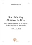 Lasnam Nekkaz - Best of the king Alexander the Great 3 : Best of the king alexander the great - encyclopédie mondiale de sa majesté, le roi impérial de macédoine - Vol 3 : Lettre T à Z.
