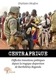 Zéphirin Mogba - Centrafrique  difficiles transitions politiques depuis la tragique disparition de barthélémy boganda.