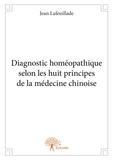 Jean Lafeuillade - Diagnostic homéopathique selon les huit principes de la médecine chinoise.
