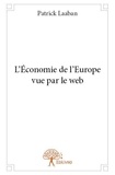 Patrick Laaban - L'Europe vue par le web  : L'économie de l'europe vue par le web.