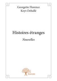 Georgette Florence Koyt-Deballé - Histoires étranges - Nouvelles.