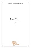 Olivia-Jeanne Cohen - Une Terre 2 : Une terre - ii - - Ii.