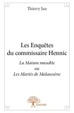 Thierry Jan - Les enquêtes du commissaire Hennic  : Les enquêtes du commissaire hennic - La Maison maudite ou Les Mariés de Malaussène.