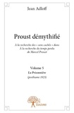 Jean Adloff - Proust démythifié 5 : Proust démythifié, volume 5 - À la recherche des « sens cachés » dans À la recherche du temps perdu de Marcel Proust, La Prisonnière (posthume 1923).