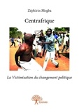 Zéphirin Mogba - Centrafrique - la victimisation du changement politique.