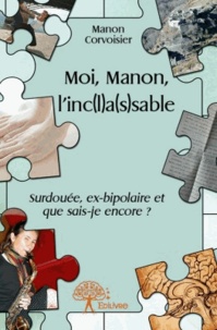 Manon Corvoisier - Moi, Manon, l'inc(l)a(s)sable.
