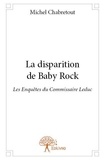 Michel Chabretout - Les enquêtes du commissaire Leduc  : La disparition de baby rock - Les Enquêtes du Commissaire Leduc.