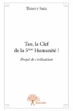 Thierry Saëz - Tao, la clef de la 5e Humanité !.