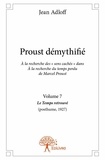 Jean Adloff - Proust démythifié 7 : Proust démythifié, volume 7 - Á la recherche des « sens cachés »  dans Á la recherche du temps perdu  de Marcel Proust, Le Temps retrouvé (posthume,1927).