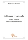 Mulundu kyoni Kya - Le katanga et lumumba - ou Les naïvetés unitaristes postcoloniales.