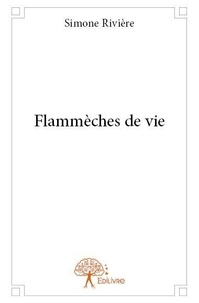Simone Rivière - Flammèches de vie.