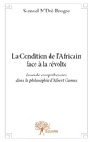 N'Dré Samuel Beugre - La condition de l'Africain face à la révolte - Essai de compréhension dans la philosophie d'Albert Camus.