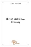 Alain Plassard - Il était une fois... charnay.