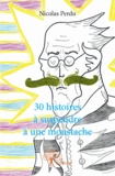 Nicolas Perdu - 30 histoires à suspendre à une moustache.