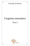 Plessis gabrielle Du - Coquines rencontres 1 : Coquines rencontres - Tome I.