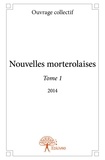 Ouvrage Collectif - Nouvelles morterolaises 1 : Nouvelles morterolaises - 2014.