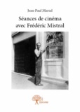 Jean-Paul Marsal - Séances de cinéma avec Frédéric Mistral.