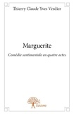Thierry claude yves Verdier - Marguerite - Comédie sentimentale en quatre actes.