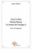 Sami Tamir - Lévy le pen monet money le roman de georges l - Essai de biographie.