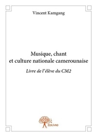 Vincent Kamgang - Musique, chant et culture nationale camerounaise livre de l'élève du cm2.