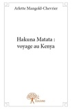 Arlette mangold- Chevrier - Hakuna matata : voyage au kenya.
