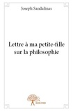 Joseph Sandalinas - Lettre à ma petite fille sur la philosophie.
