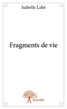 Isabelle Labé - Fragments de vie.