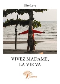 Élise Levy - Vivez madame, la vie va.