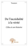 Vamiov Vamiov - De l'incrédulité à la vérité - Cilia et son histoire.