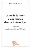 Stéphanie Merhand - Collection Eczéma, asthme, allergies  : Le guide de survie d’une maman d’un enfant atopique - Collection Eczéma, Asthme, Allergies.