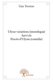 Guy Torrens - Ulysse variations (monologue) suivi du procès d'ulysse (comédie).