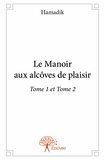 Hamadik Hamadik - Le manoir aux alcôves de plaisir 2 : Le manoir aux alcôves de plaisir tome 1 et - Tome 1 et tome 2.