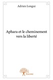 Adrien Longui - Aphara et le cheminement vers la liberté.