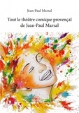 Jean-Paul Marsal - Tout le théâtre comique provençal de Jean-Paul Marsal.