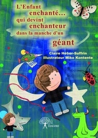 Claire Héber-Suffrin - L'enfant enchanté... Qui devint enchanteur dans la manche d'un géant.